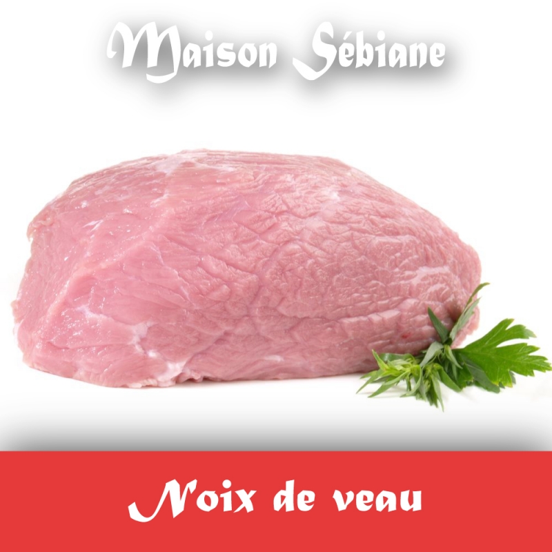 Boucherie Sebiane - Noix de veau (prix/kg : 17,90€)